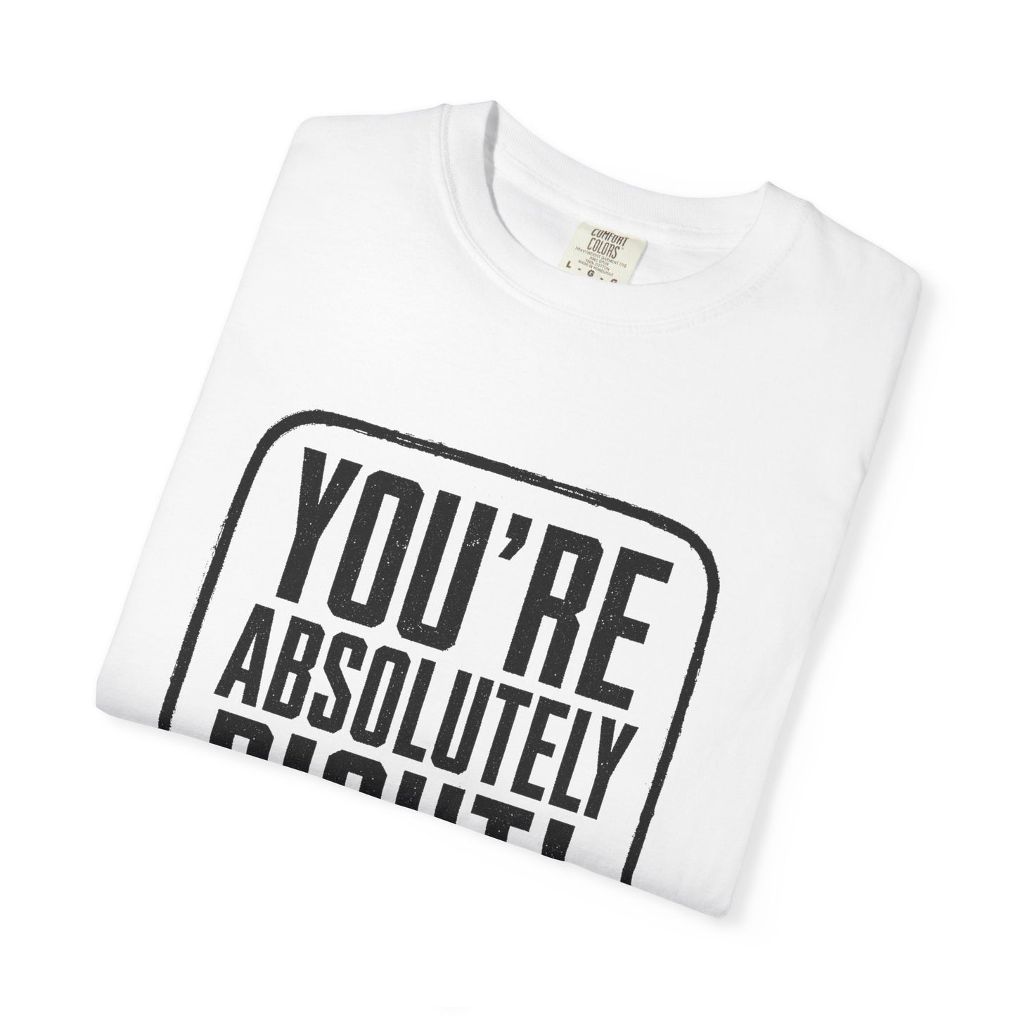 You're Absolutely Right! Tee