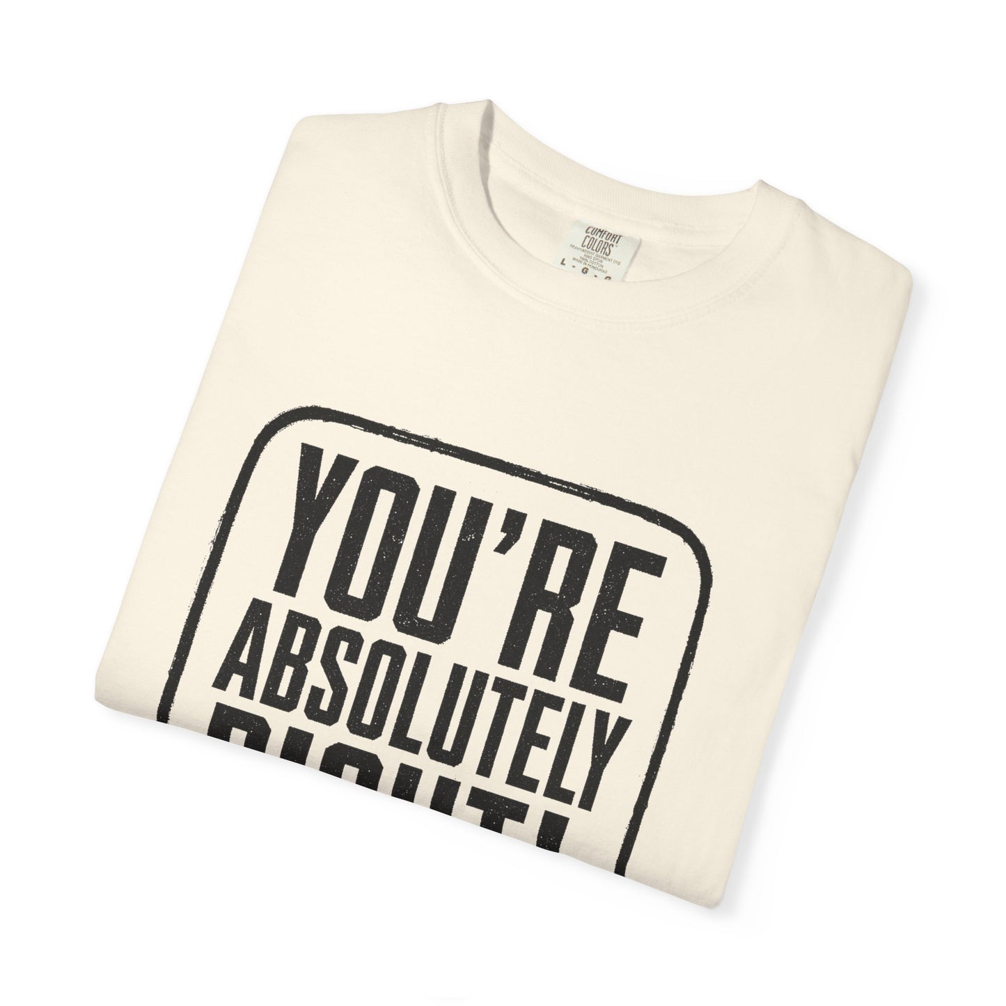 You're Absolutely Right! Tee